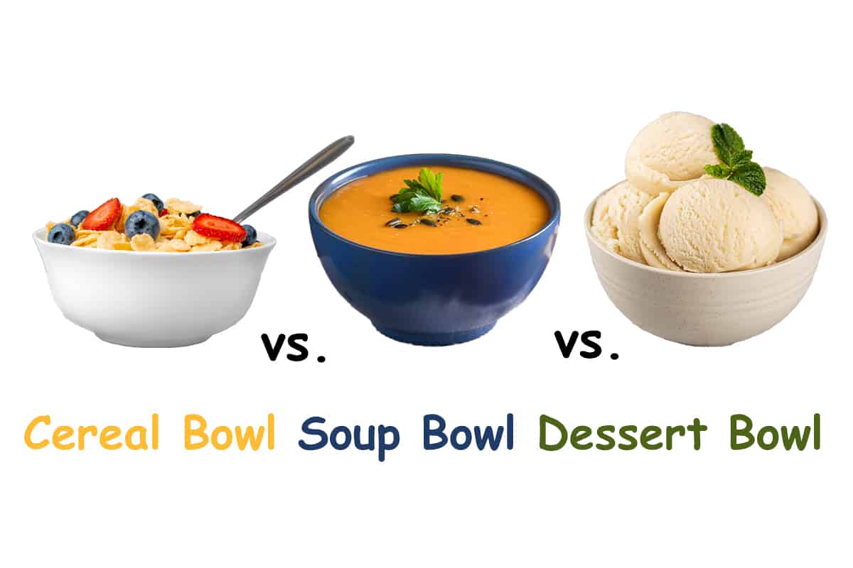 Cereal Bowl vs. Soup Bowl vs. Dessert Bowl