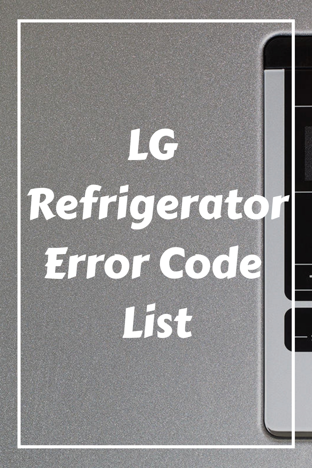 LG Refrigerator Error Code List - HowdyKitchen