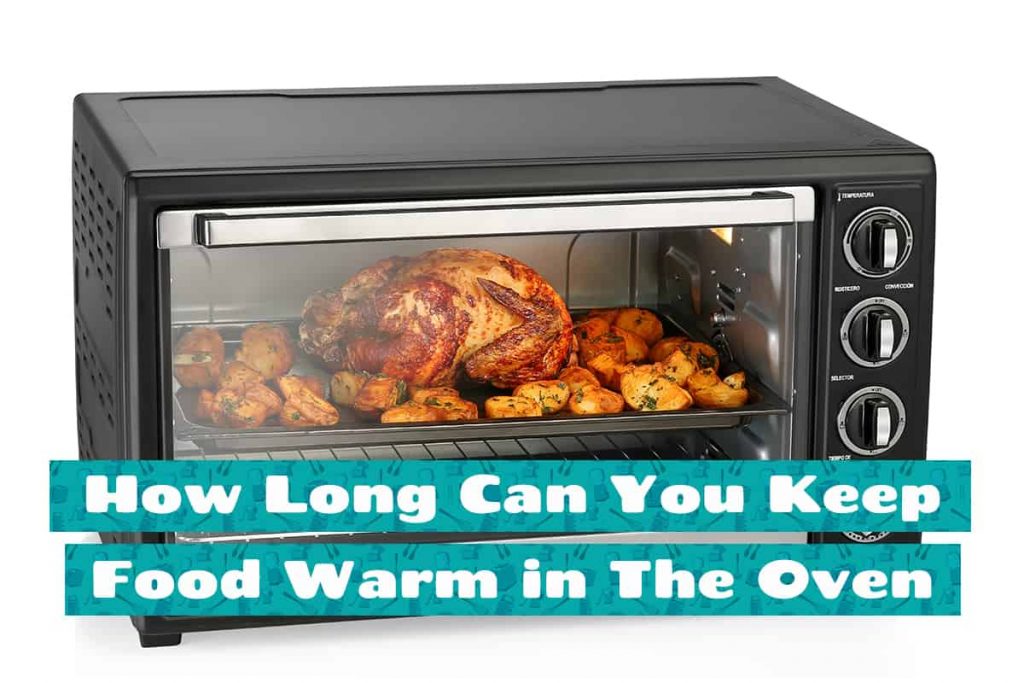 How Long Can You Keep Food Warm in The Oven? HowdyKitchen