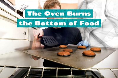 The Oven Burns the Bottom of Food