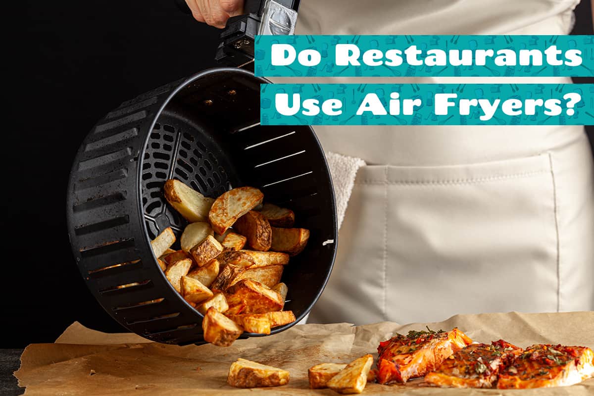 Do Restaurants Use Air Fryers?