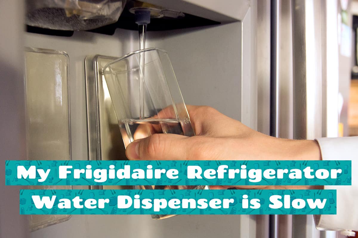 My Frigidaire Refrigerator Water Dispenser is Slow