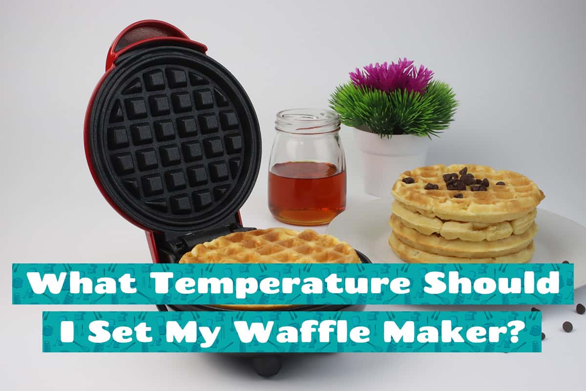 What Temperature Should I Set My Waffle Maker
