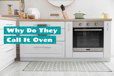Why Do They Call It Oven