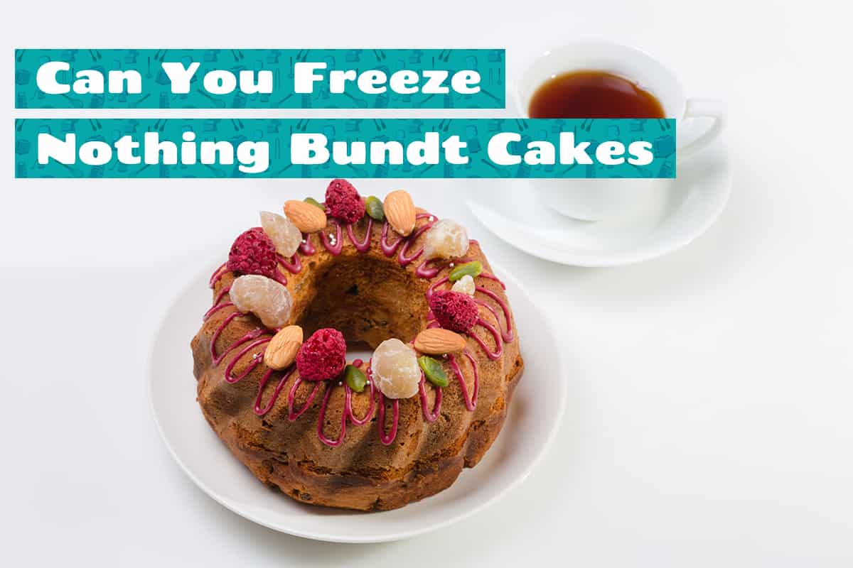 Can You Freeze Nothing Bundt Cakes?